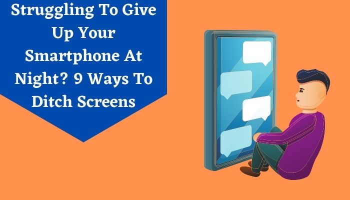 Struggling To Give Up Your Smartphone At Night? 9 Ways To Ditch Screens