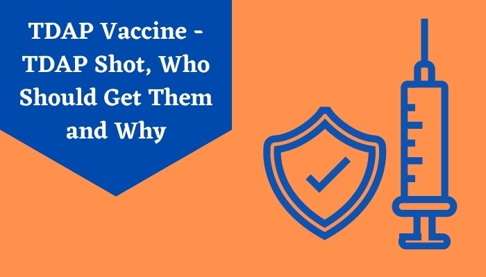 TDAP Vaccine – TDAP Shot, Who Should Get Them and Why