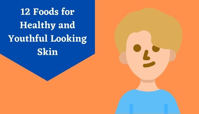 12 Best Foods To Eat for Healthy and Glowing Looking Skin