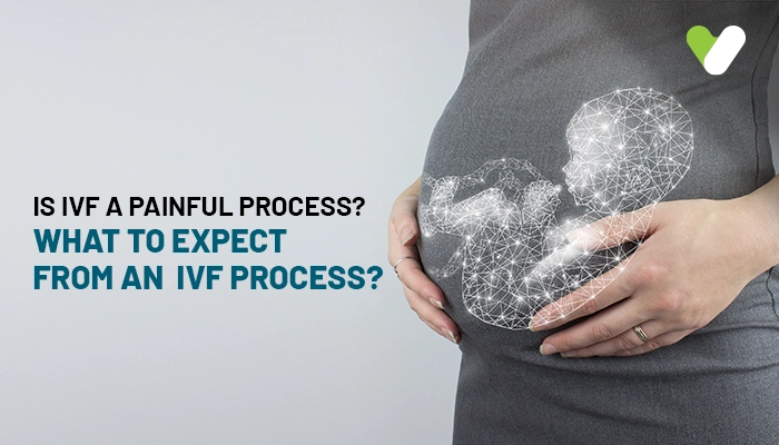 Is IVF Painful? What to Expect From the IVF Process!