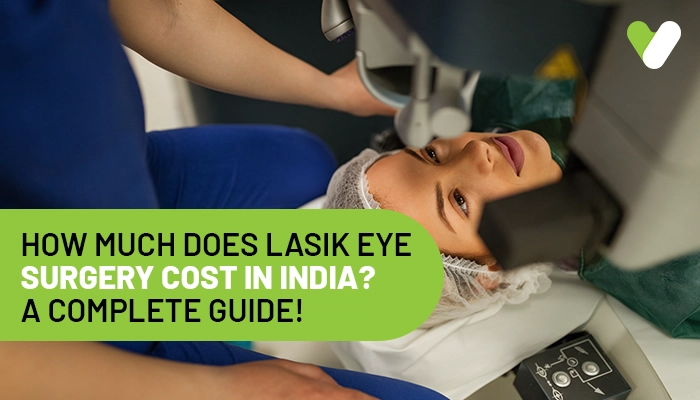 A Complete Guide to How Much LASIK Eye Surgery Costs in India 