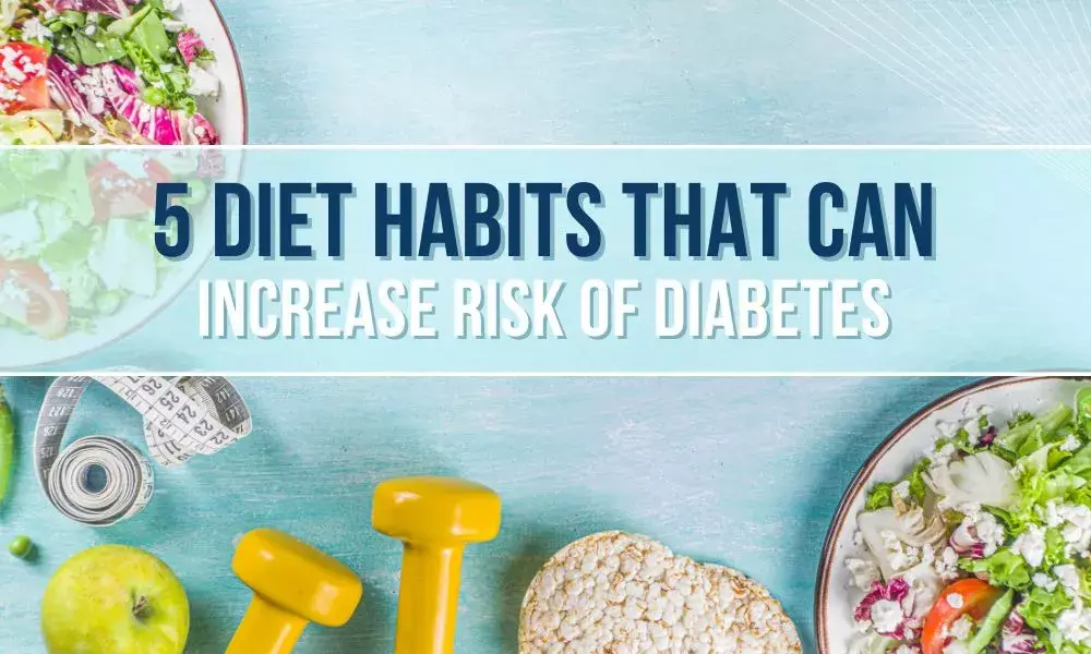 Five Diet Habits that Increase Diabetes Risk