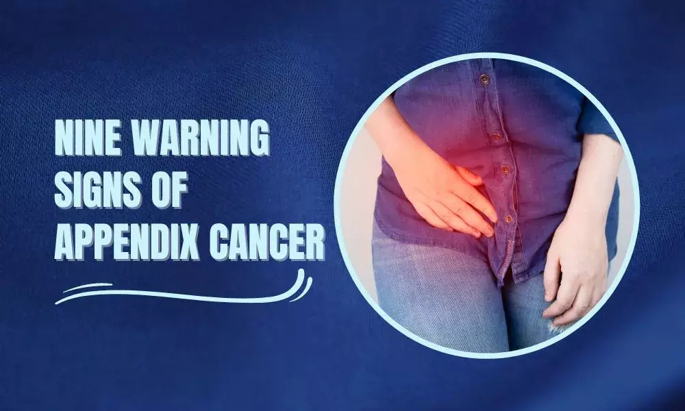 Nine warning signs of Appendix Cancer 