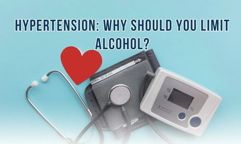 Hypertension: Why should you limit Alcohol?