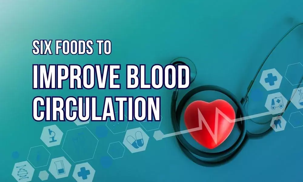 Increase Blood Circulation with Six Food Types