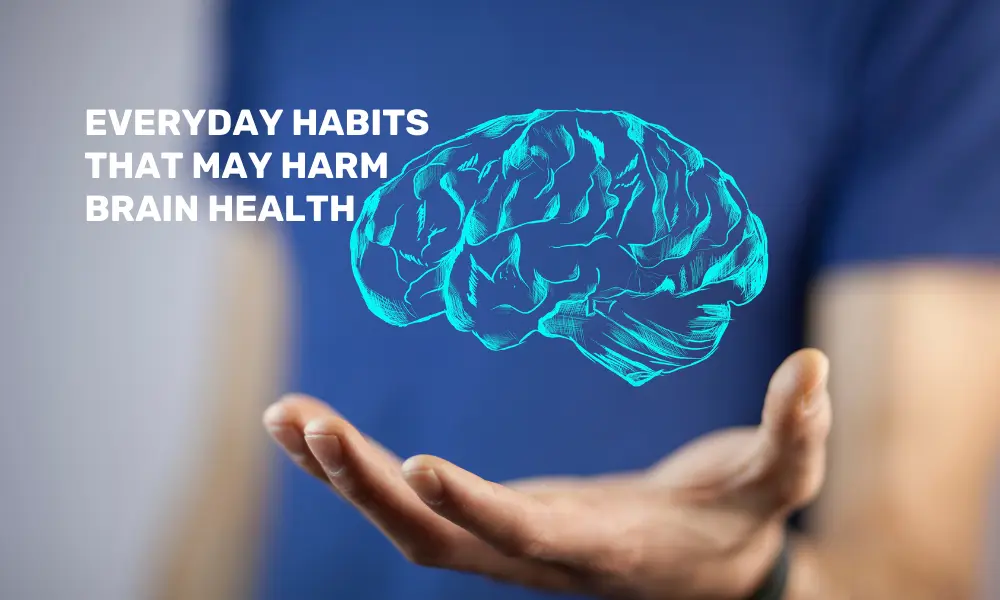 Habits That May Harm Our Brain Health