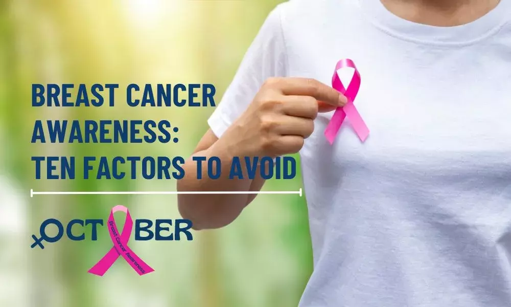 Breast Cancer Awareness: Ten Factors to Avoid
