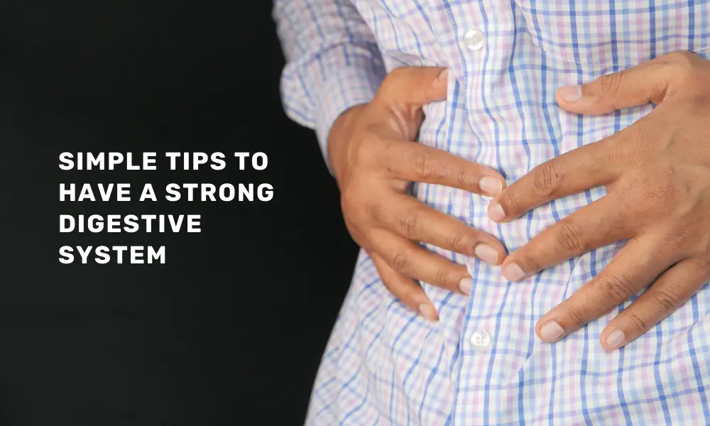 Tips to have a Strong Digestive System