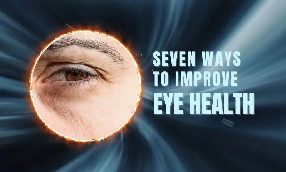Seven Ways to Improve Eye Health