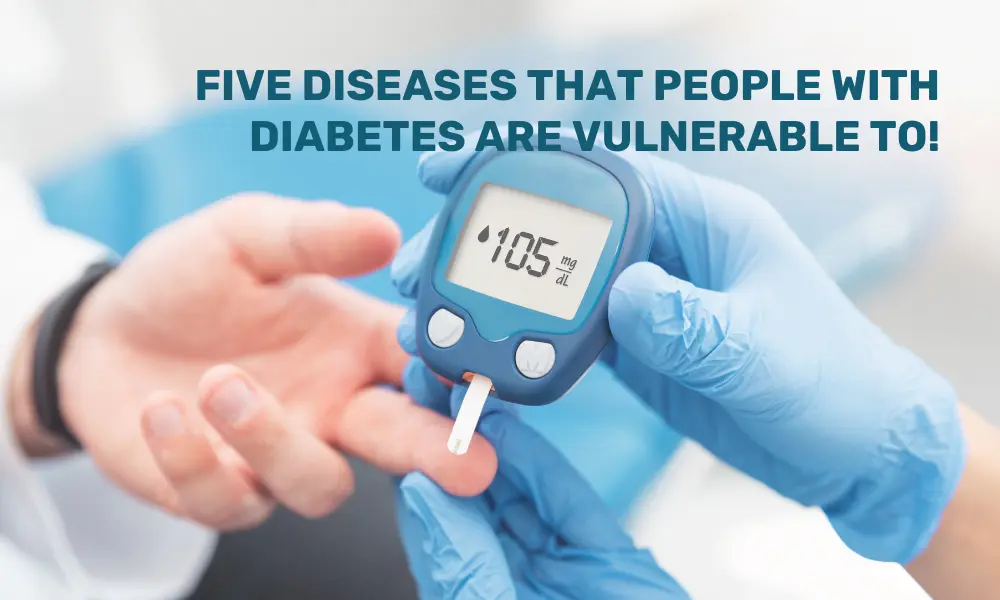 Five diseases that people with diabetes are Vulnerable to