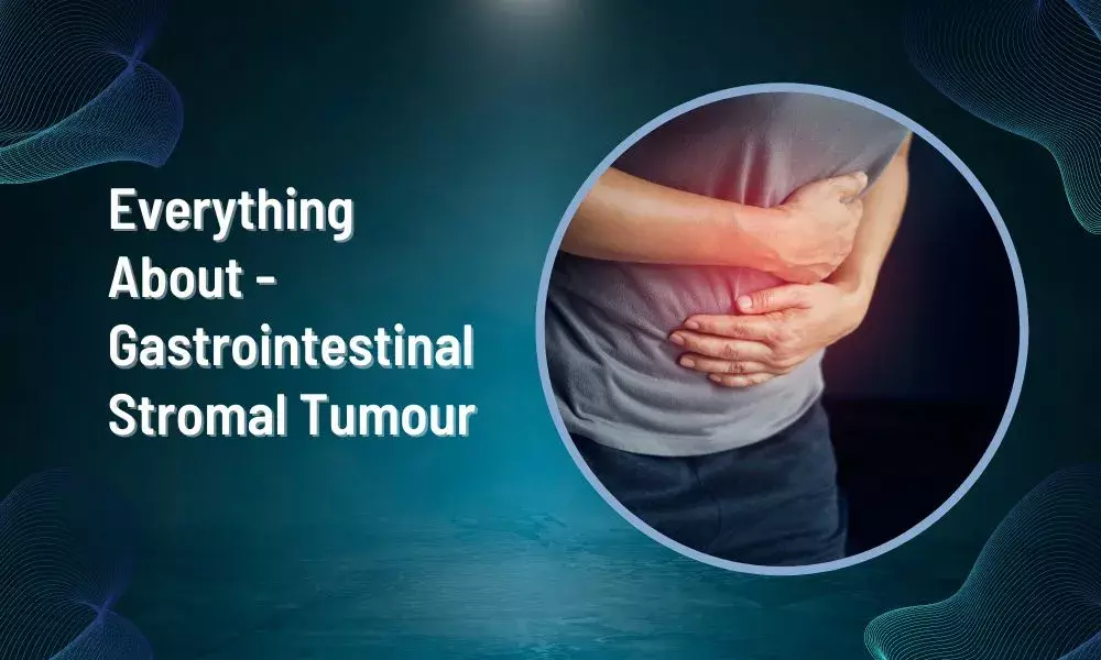 Everything about - Gastrointestinal Stromal Tumour