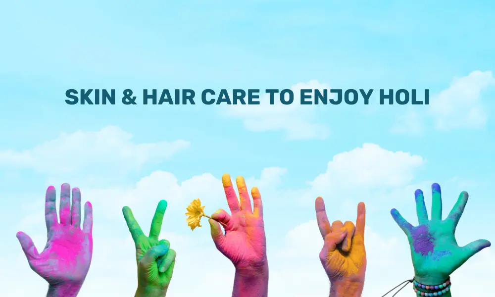 Skin & Hair Care to Enjoy the Holi