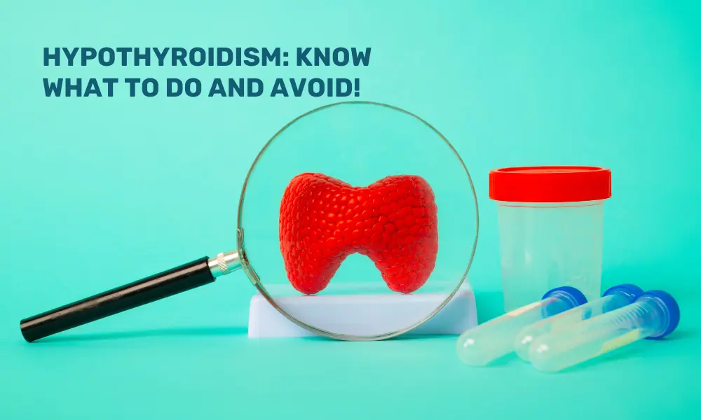 Know What to Do and Avoid in Hypothyroidism