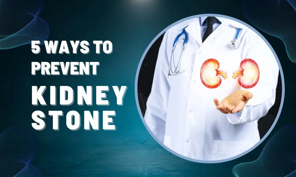 Kidney Stones: Five Ways to Prevent Them!