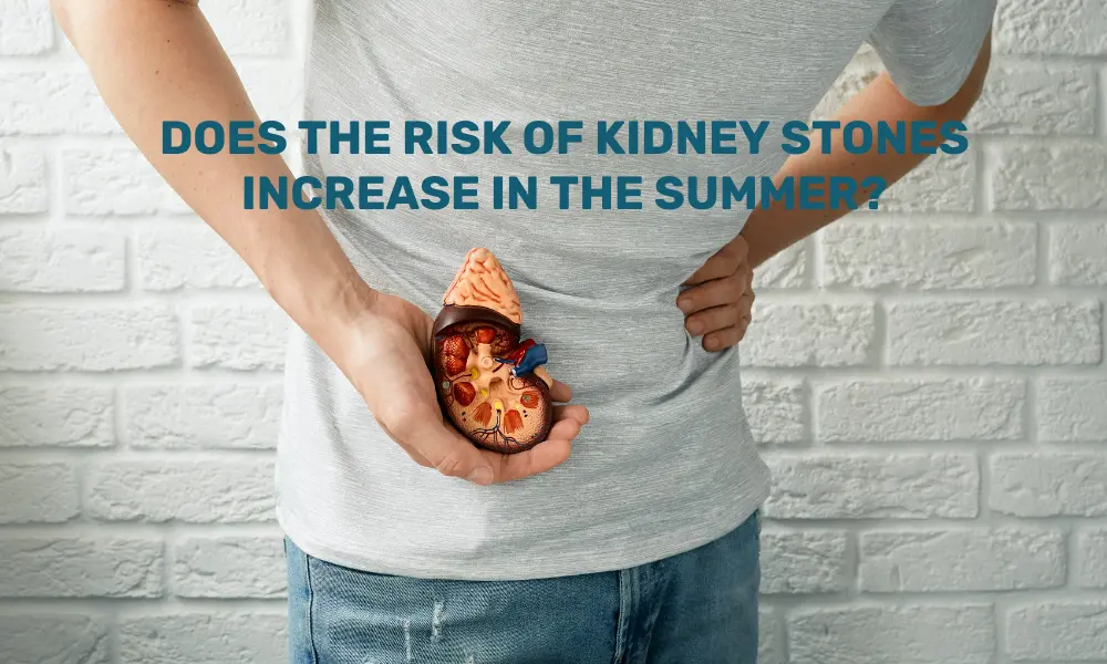 Does the Risk of Kidney Stones in Summer Increase?