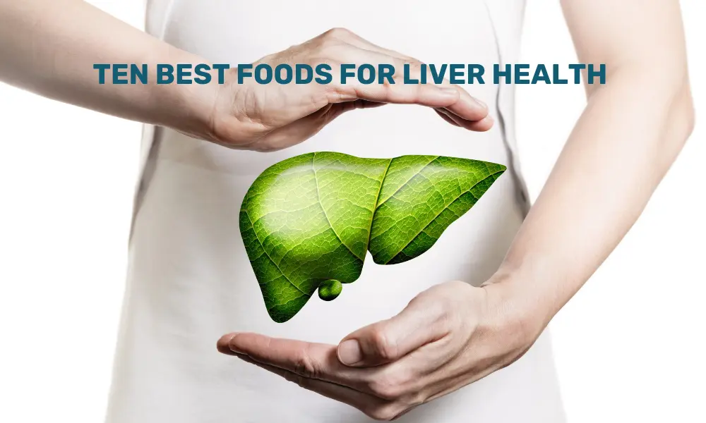 Top 10 best foods for Liver