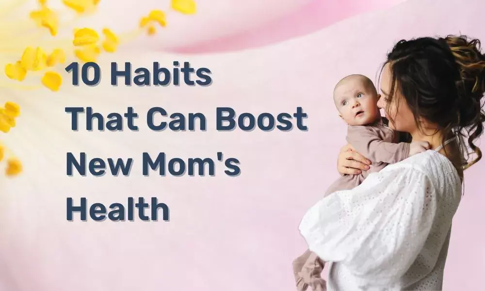 Ten Health Boosting Habits for New Moms
