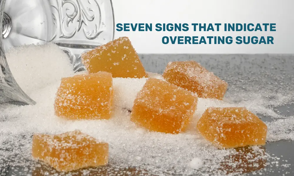 Seven Signs that Indicate Overeating Sugar