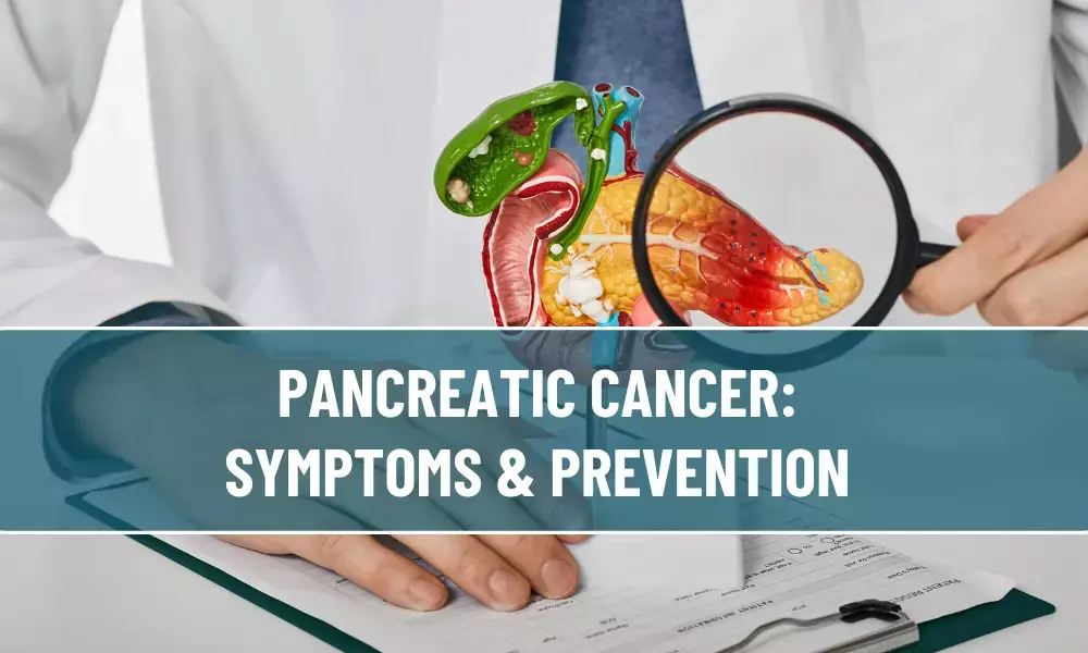 Pancreatic Cancer: Symptoms & Prevention