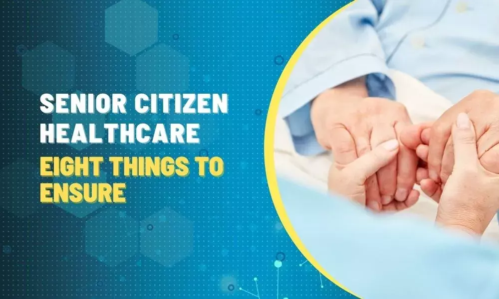 Senior Citizen Health Care: Eight Things to Ensure