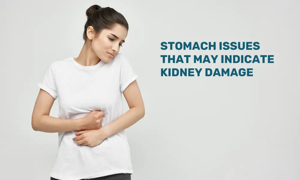 Stomach issues and kidney damage