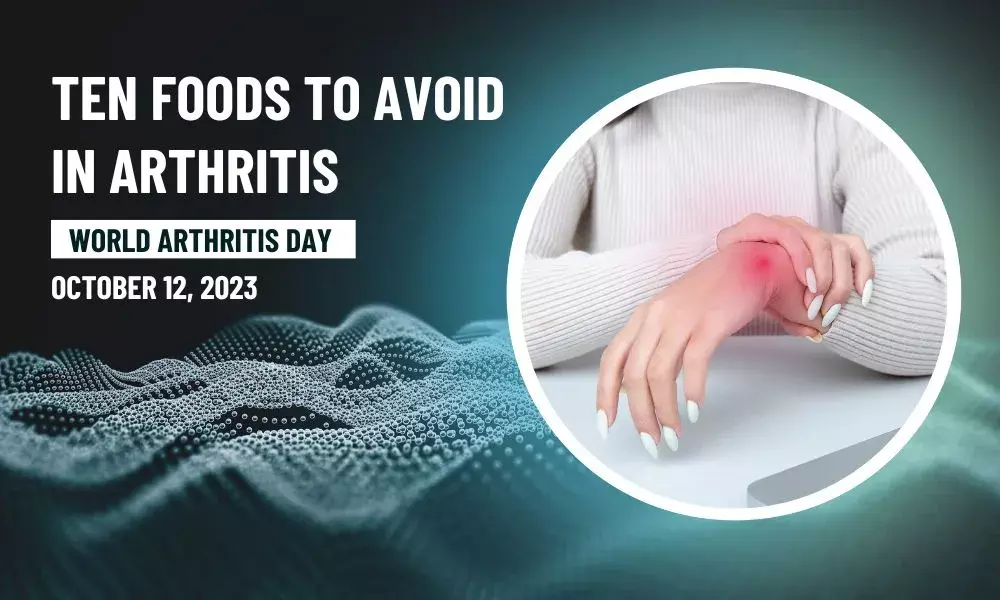 World Arthritis Day: Ten Foods to Avoid in Arthritis