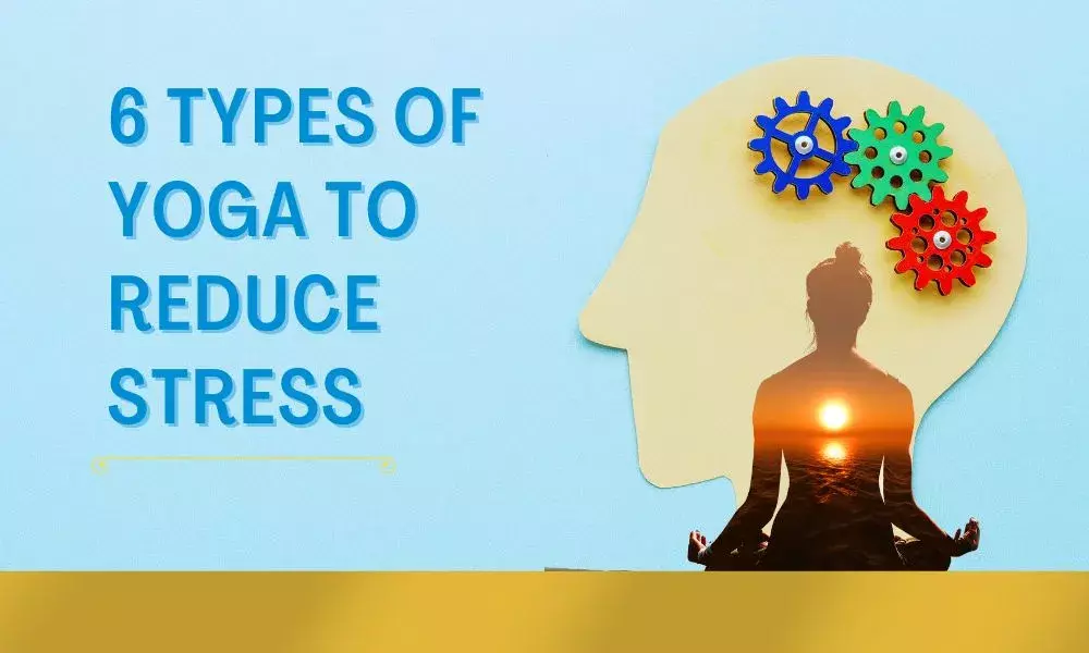 Six Types of Yoga to Reduce Stress!