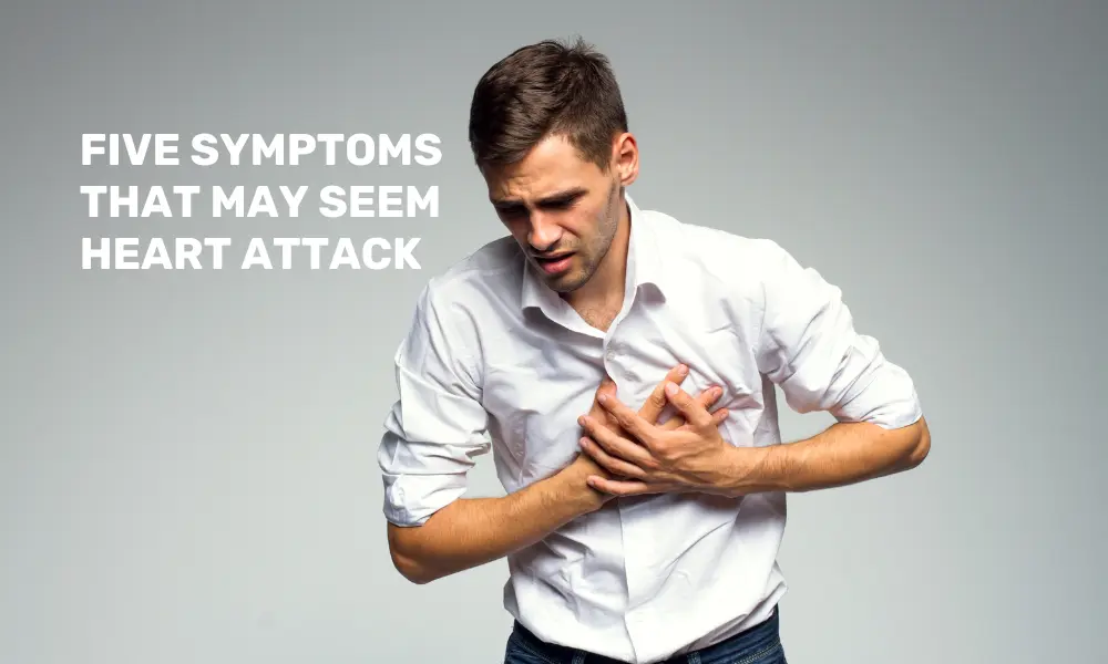 Five Symptoms That May Seem Heart Attack