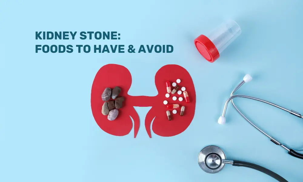 Kidney Stone Foods to Have and Avoid