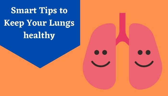 Smart Tips to Keep Your Lungs healthy