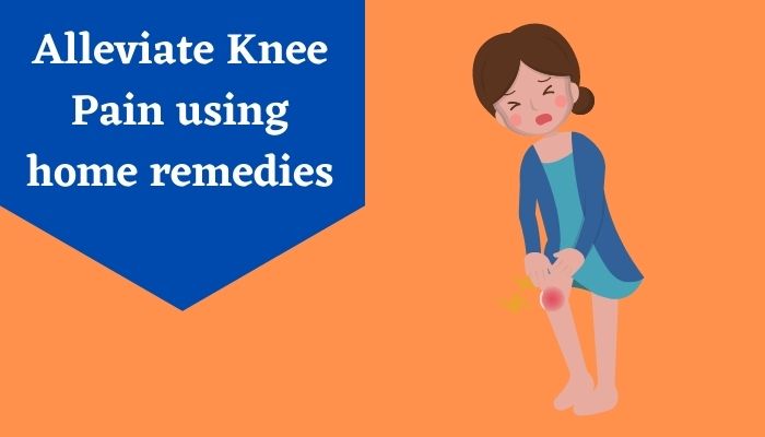 Alleviate Knee Pain using home remedies