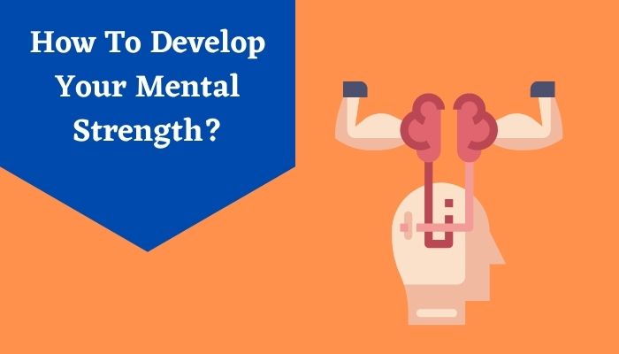 How To Develop Your Mental Strength