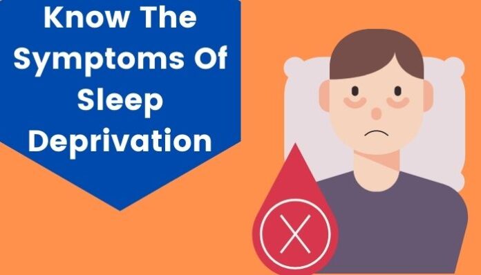 Know The Symptoms Of Sleep Deprivation