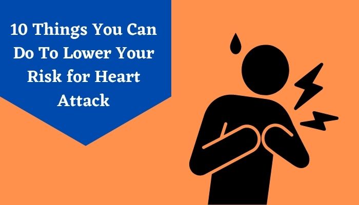 10 Things You Can Do To Lower Your Risk for Heart Attack