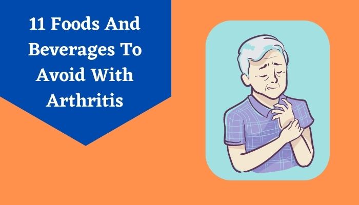 11 Foods & Beverages To Avoid With Arthritis