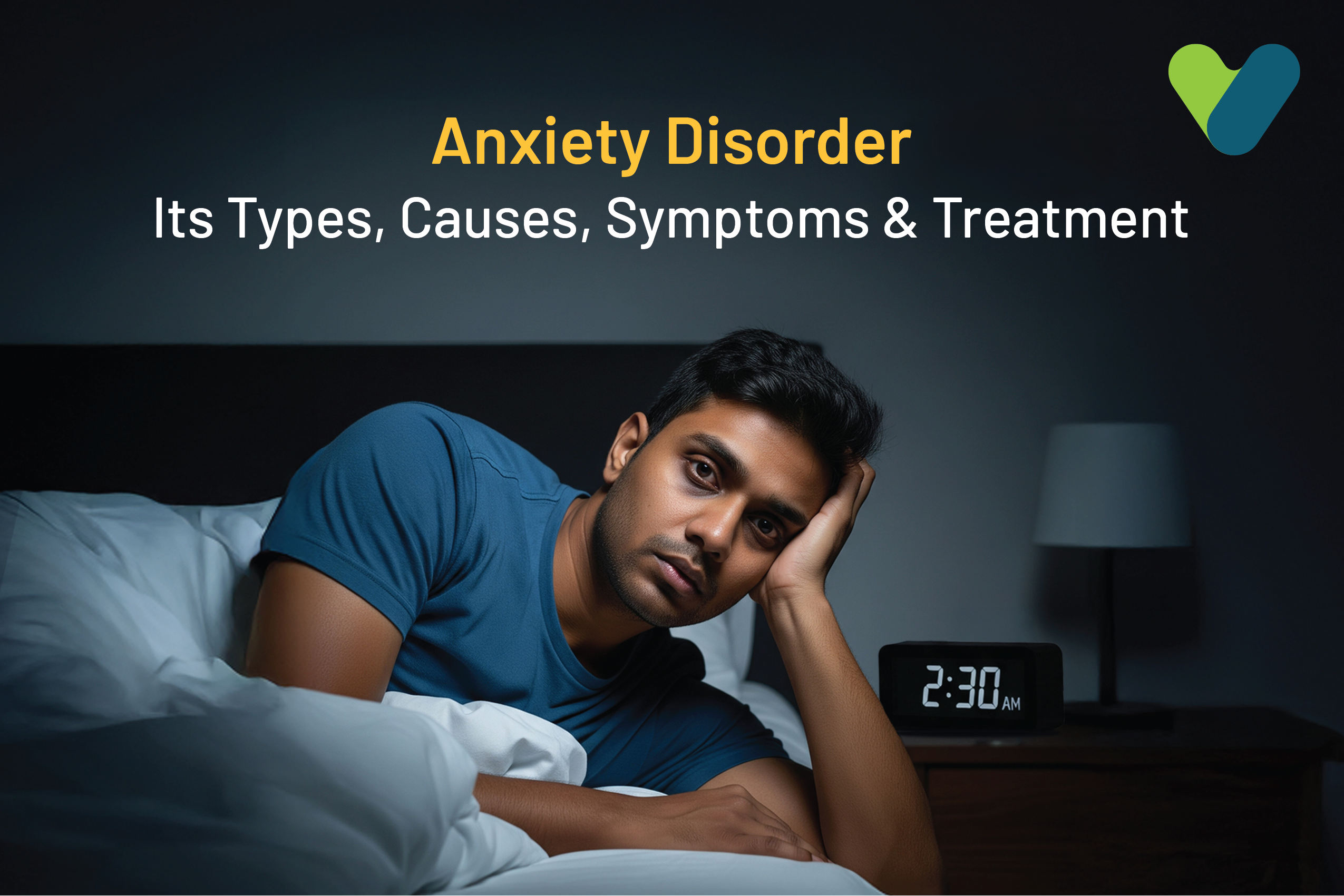 Anxiety Disorder – Its Types, Causes, Symptoms & Treatment