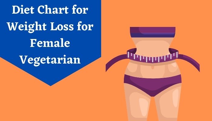 Diet Chart for Weight Loss for Female Vegetarian
