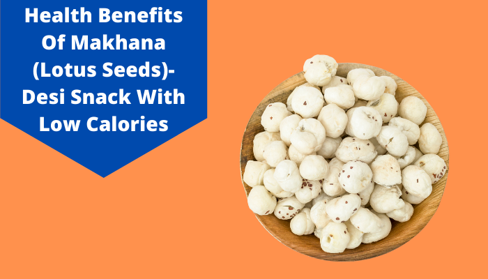 Health Benefits Of Makhana