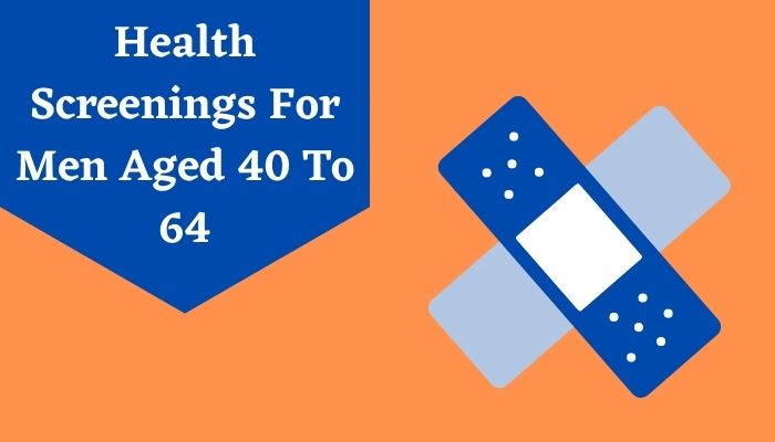 Health Screenings For Men Aged 40 To 64