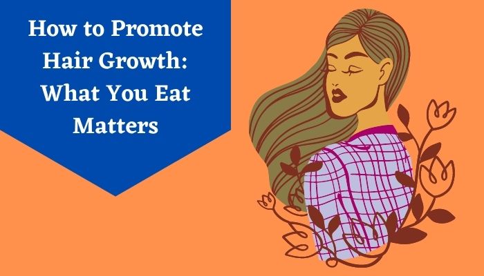How to Promote Hair Growth: What You Eat Matters