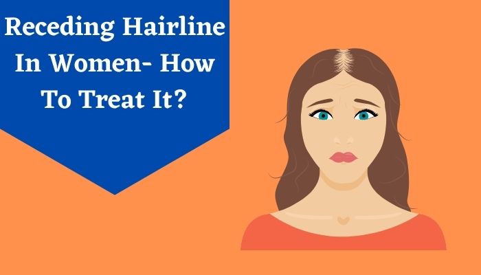 Receding Hairline In Women- How To Treat It?