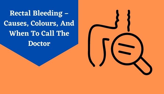 Rectal Bleeding Causes Colors And Criticalness Livlong
