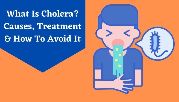 About Cholera Its Causes, Treatment & How To Avoid It